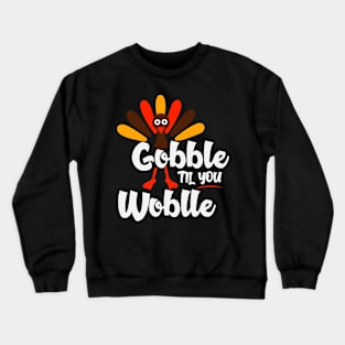 Gobble Til You Wobble Funny Thanksgiving Turkey Crewneck Sweatshirt